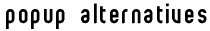 popup alternatives