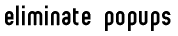 eliminate popups