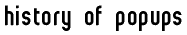 history of popups